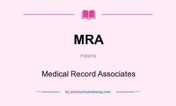 What does MRA mean? It stands for Medical Record Associates