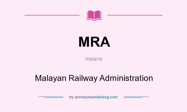 What does MRA mean? It stands for Malayan Railway Administration