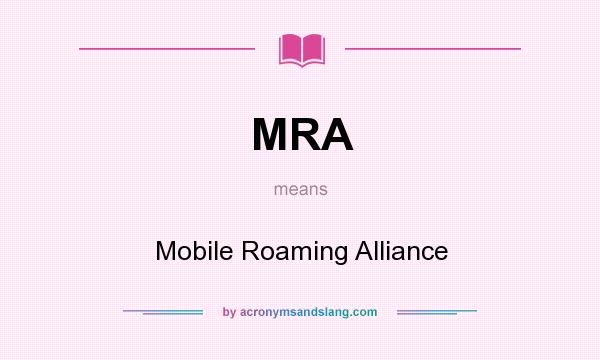 What does MRA mean? It stands for Mobile Roaming Alliance