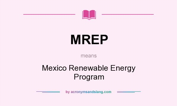 What does MREP mean? It stands for Mexico Renewable Energy Program