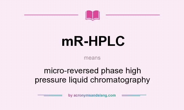 What does mR-HPLC mean? It stands for micro-reversed phase high pressure liquid chromatography