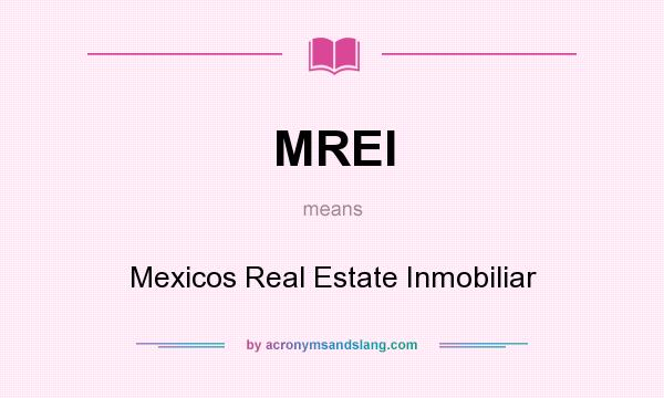 What does MREI mean? It stands for Mexicos Real Estate Inmobiliar