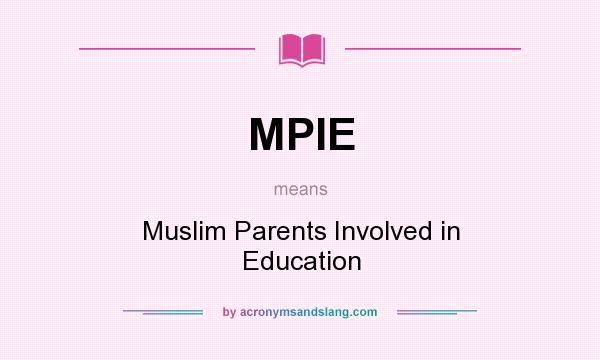 What does MPIE mean? It stands for Muslim Parents Involved in Education