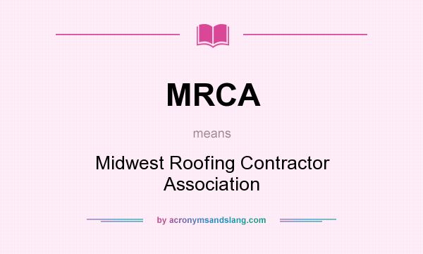 What does MRCA mean? It stands for Midwest Roofing Contractor Association
