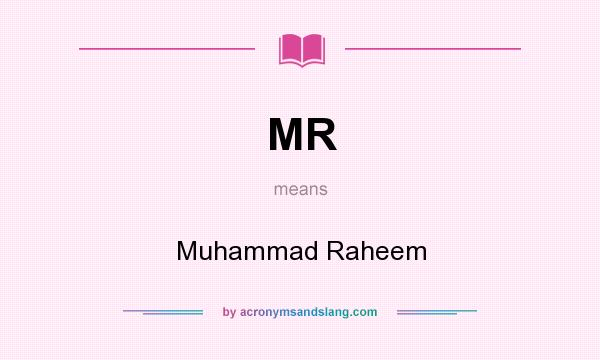 What does MR mean? It stands for Muhammad Raheem