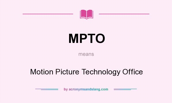 What does MPTO mean? It stands for Motion Picture Technology Office