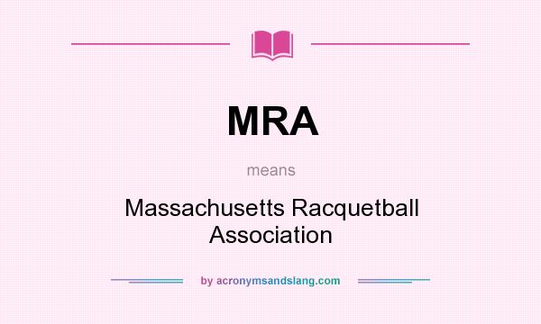 What does MRA mean? It stands for Massachusetts Racquetball Association