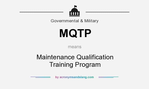 What does MQTP mean? It stands for Maintenance Qualification Training Program