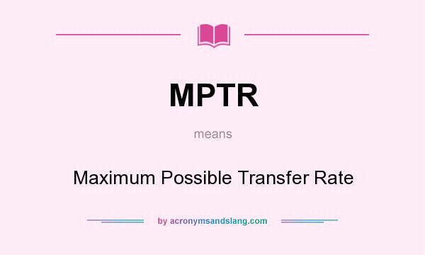 What does MPTR mean? It stands for Maximum Possible Transfer Rate