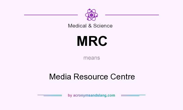 What does MRC mean? It stands for Media Resource Centre