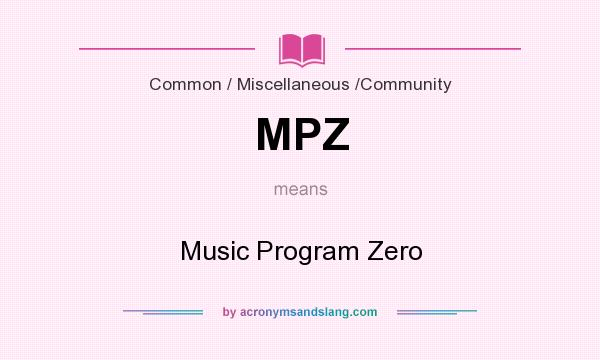 What does MPZ mean? It stands for Music Program Zero