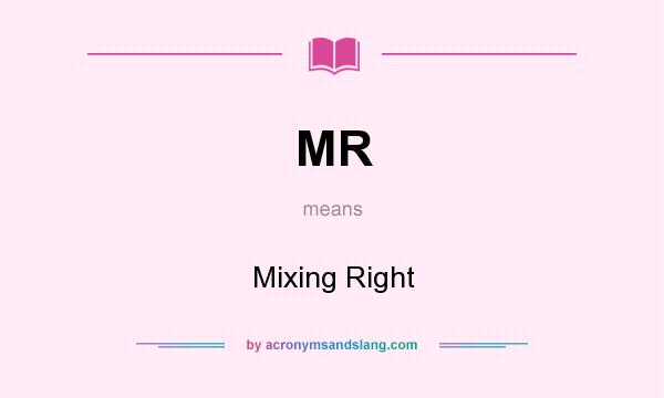 What does MR mean? It stands for Mixing Right