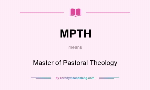 What does MPTH mean? It stands for Master of Pastoral Theology