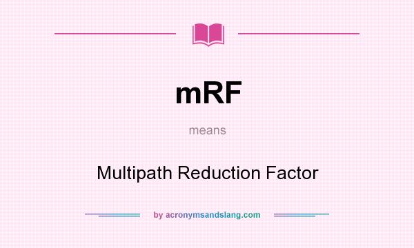 What does mRF mean? It stands for Multipath Reduction Factor