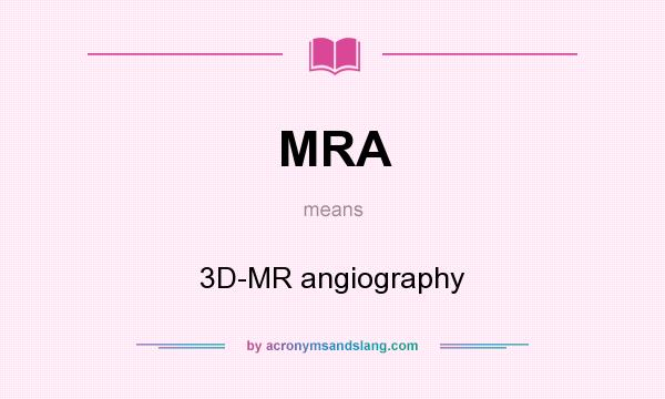 What does MRA mean? It stands for 3D-MR angiography