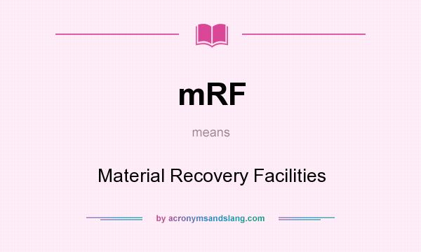 What does mRF mean? It stands for Material Recovery Facilities