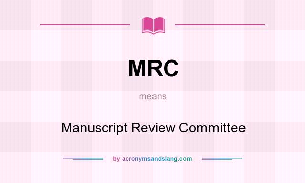 What does MRC mean? It stands for Manuscript Review Committee