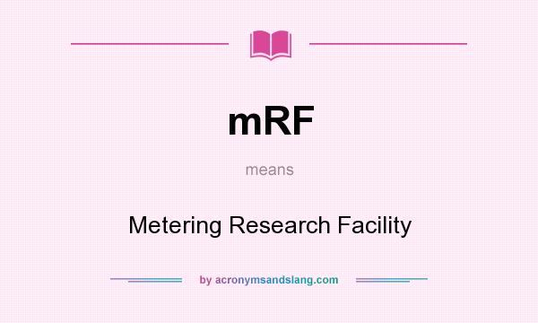 What does mRF mean? It stands for Metering Research Facility
