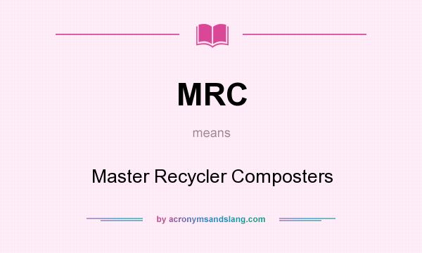 What does MRC mean? It stands for Master Recycler Composters