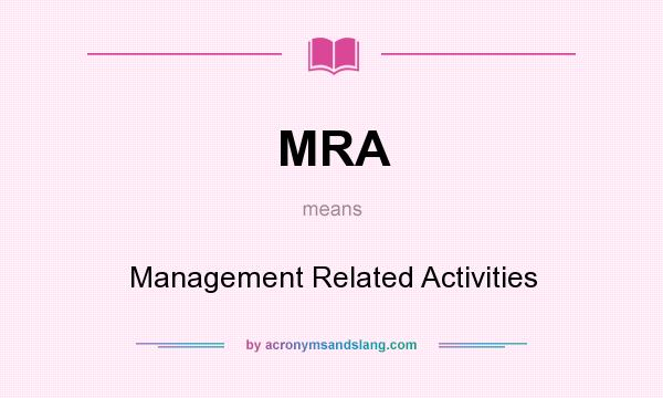 What does MRA mean? It stands for Management Related Activities