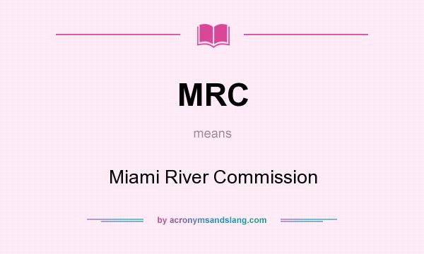 What does MRC mean? It stands for Miami River Commission