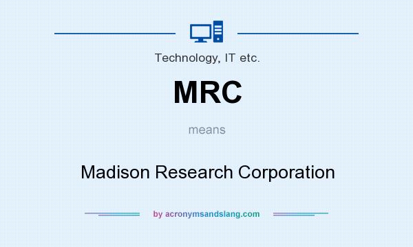 What does MRC mean? It stands for Madison Research Corporation