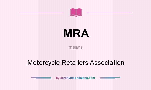 What does MRA mean? It stands for Motorcycle Retailers Association