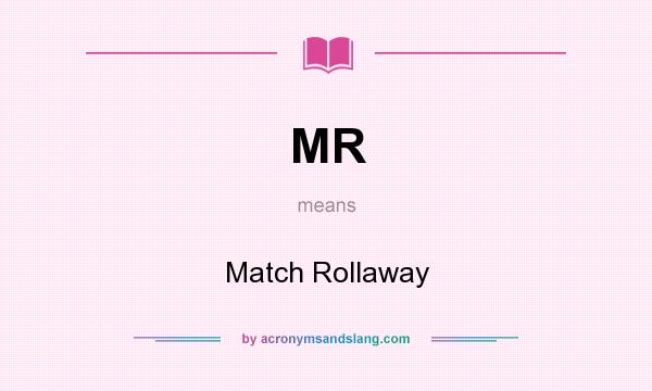 What does MR mean? It stands for Match Rollaway