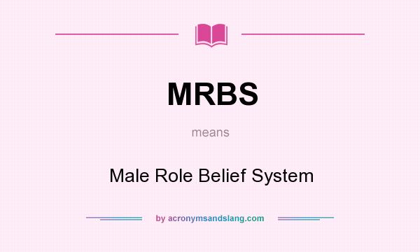 What does MRBS mean? It stands for Male Role Belief System
