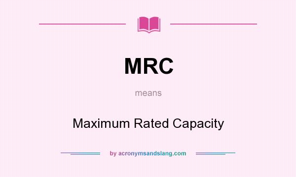 What does MRC mean? It stands for Maximum Rated Capacity