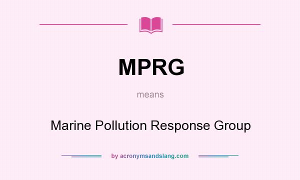 What does MPRG mean? It stands for Marine Pollution Response Group