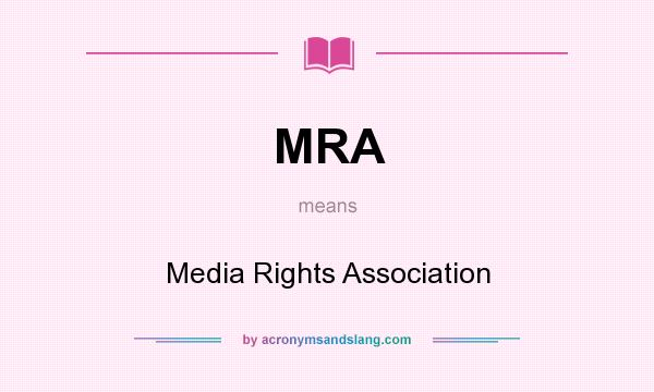 What does MRA mean? It stands for Media Rights Association
