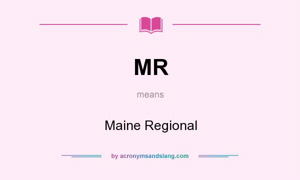 What does MR mean? It stands for Maine Regional