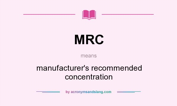 What does MRC mean? It stands for manufacturer`s recommended concentration