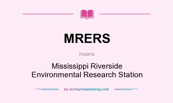 What does MRERS mean? It stands for Mississippi Riverside Environmental Research Station