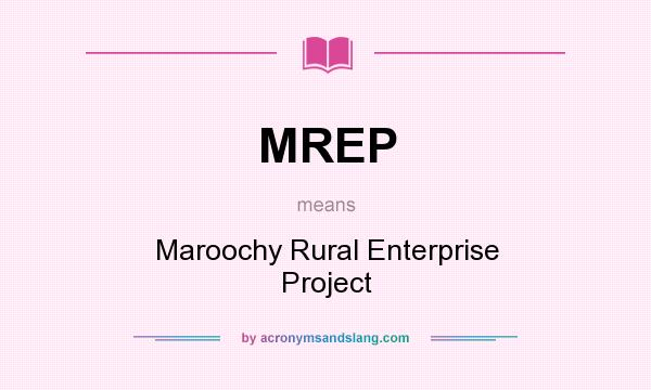 What does MREP mean? It stands for Maroochy Rural Enterprise Project