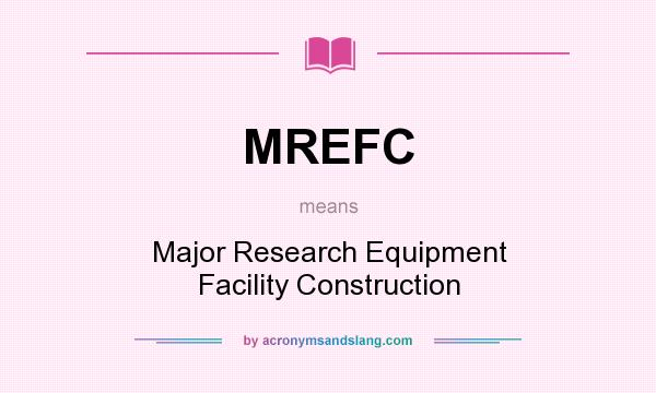What does MREFC mean? It stands for Major Research Equipment Facility Construction