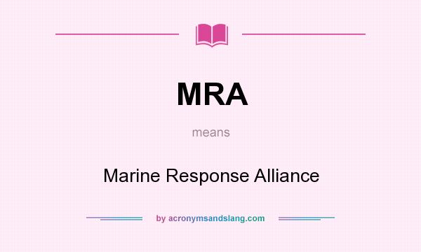 What does MRA mean? It stands for Marine Response Alliance