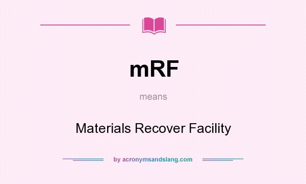 What does mRF mean? It stands for Materials Recover Facility