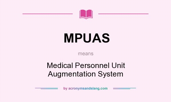What does MPUAS mean? It stands for Medical Personnel Unit Augmentation System