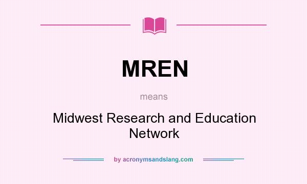 What does MREN mean? It stands for Midwest Research and Education Network