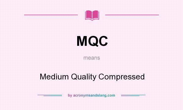 What does MQC mean? It stands for Medium Quality Compressed