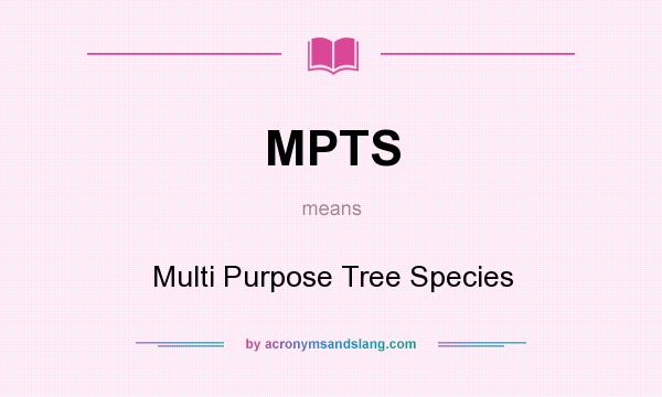 What does MPTS mean? It stands for Multi Purpose Tree Species