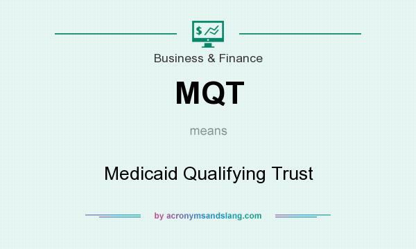 What does MQT mean? It stands for Medicaid Qualifying Trust