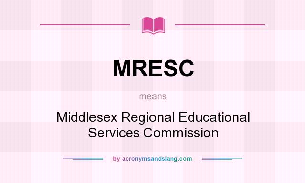 What does MRESC mean? It stands for Middlesex Regional Educational Services Commission