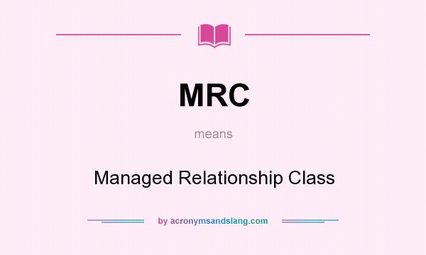 What does MRC mean? It stands for Managed Relationship Class