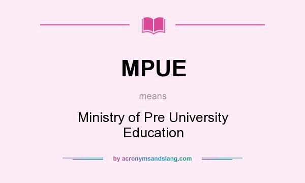 What does MPUE mean? It stands for Ministry of Pre University Education