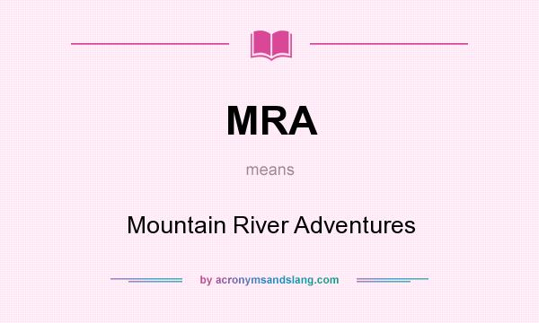 What does MRA mean? It stands for Mountain River Adventures