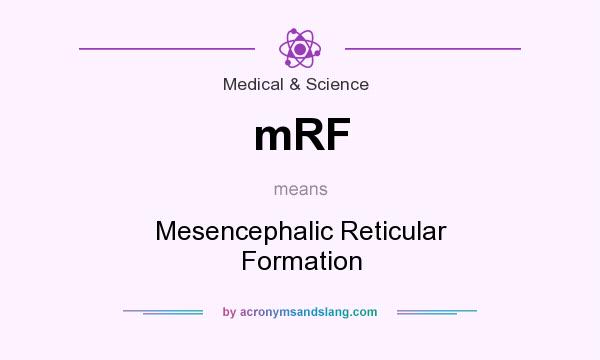 What does mRF mean? It stands for Mesencephalic Reticular Formation