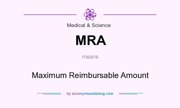 What does MRA mean? It stands for Maximum Reimbursable Amount